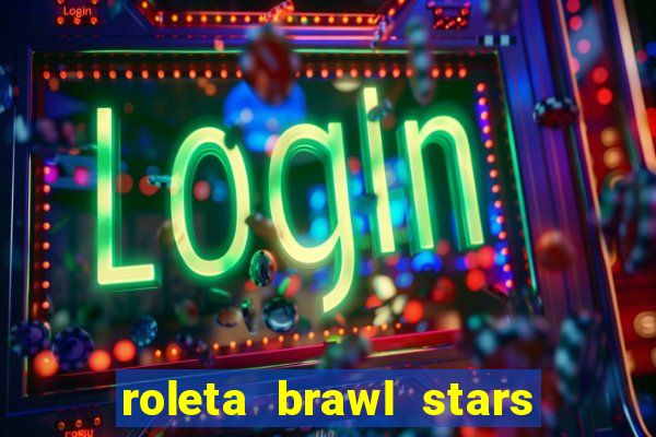 roleta brawl stars 2024 80 brawlers